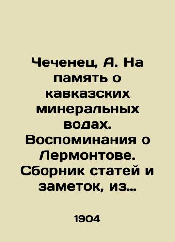 Chechenets, A. Na pamyat o kavkazskikh mineralnykh vodakh. Vospominaniya o Lermontove. Sbornik statey i zametok, iz raznykh istochnikov./Chechen, A. In memory of the Caucasian mineral waters. Memories of Lermontov. A collection of articles and notes from different sources. - landofmagazines.com