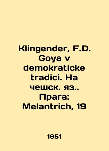 Klingender, F.D. Goya v demokraticke tradici. Na cheshsk. yaz. Praga: Melantrich, 19/Klingender, F.D. Goya v demokraticke tradici. In Czech. Prague: Melantrich, 19 - landofmagazines.com