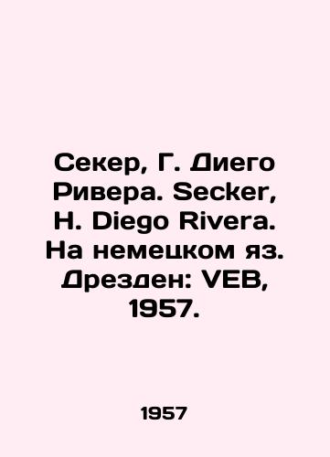 Seker, G. Diego Rivera. Secker, H. Diego Rivera. Na nemetskom yaz. Drezden: VEB, 1957./Secker, G. Diego Rivera. Secker, H. Diego Rivera. In German. Dresden: VEB, 1957. - landofmagazines.com