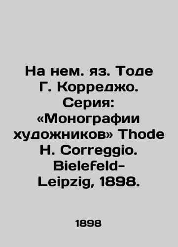 Na nem. yaz. Tode G. Korredzho. Seriya: «Monografii khudozhnikov Thode H. Correggio. Bielefeld-Leipzig, 1898./In German, by Tode G. Correggio. Series: Monographs by Artists, by Thode H. Correggio. Bielefeld-Leipzig, 1898. - landofmagazines.com