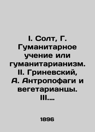 I. Solt, G. Gumanitarnoe uchenie ili gumanitarianizm. II. Grinevskiy, A. Antropofagi i vegetariantsy. III. Vegetarianstvo, ego mysl i obshchestvennoe znachenie soch. M.S. IV. Solt, G. Myaso ili plody? /I. Salt, G. Humanitarianism or Humanitarianism. II. Grinevsky, A. Anthropophages and vegetarians. III. Vegetarianism, its thought and social significance, Op. M.S. IV. Salt, G. Meat or Fruit? - landofmagazines.com