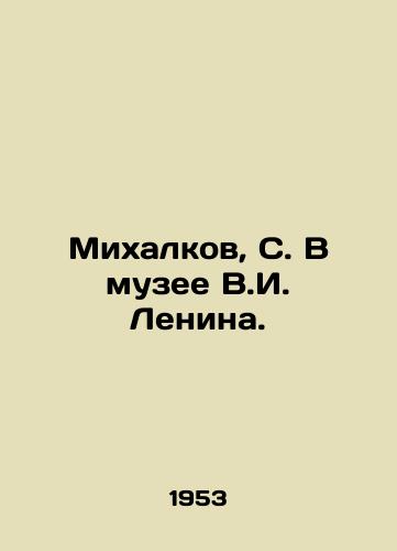 Mikhalkov, S. V muzee V.I. Lenina./Mikhalkov, S. At the V.I. Lenin Museum. - landofmagazines.com