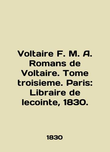 Voltaire F. M. A. Romans de Voltaire. Tome troisieme. Paris: Libraire de lecointe, 1830./Voltaire F. M. A. Romans de Voltaire. Tome troisieme. Paris: Libraire de lecointe, 1830. - landofmagazines.com