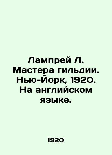 Lamprey L. Mastera gildii. Nyu-York, 1920. Na angliyskom yazyke./Lamprey L. Masters of the Guild. New York, 1920. In English. - landofmagazines.com
