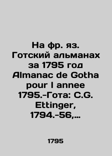 Na fr. yaz. Gotskiy almanakh za 1795 god Almanac de Gotha pour l annee 1795.-Gota: C.G. Ettinger, 1794.-56, 88, 130, 28 s.,  19 l il.,  il; 10,5x6,5 sm./The Gothic Almanac for 1795, Almanac de Gotha pour lannee 1795.-Gotha: C.G. Ettinger, 1794.-56, 88, 130, 28 p.,  19 l.,  sludge; 10.5x6.5 sm. - landofmagazines.com