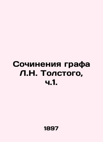 Sochineniya grafa L.N. Tolstogo, ch.1./Works of Count L.N. Tolstoy, Part 1. - landofmagazines.com