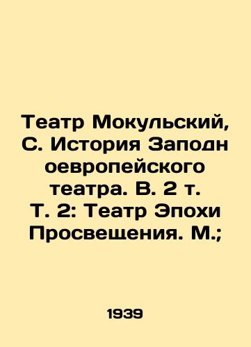 Teatr Mokulskiy, S. Istoriya Zapodnoevropeyskogo teatra. V. 2 t. T. 2: Teatr Epokhi Prosveshcheniya. M.; /Mokulsky Theatre, S. History of the ZapodnoEuropean Theatre. Vol. 2: Theatre of the Age of Enlightenment. Moscow; - landofmagazines.com