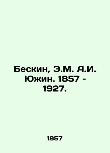 Beskin, E.M. A.I. Yuzhin. 1857 – 1927. /Beskin, E.M. A.I. Yuzhin. 1857-1927. - landofmagazines.com