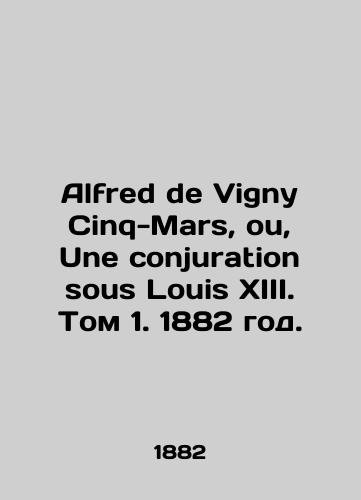 Alfred de Vigny Cinq-Mars, ou, Une conjuration sous Louis XIII. Tom 1. 1882 god./Alfred de Vigny Cinq-Mars, ou, Une conjuration sous Louis XIII. Volume 1. 1882. - landofmagazines.com