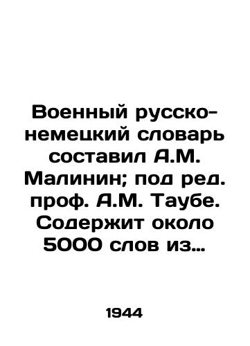 Voennyy russko-nemetskiy slovar sostavil A.M. Malinin; pod red. prof. A.M. Taube. Soderzhit okolo 5000 slov iz osnovnykh oblastey voennogo dela. /Military Russian-German Dictionary compiled by A.M. Malinin; edited by Prof. A.M. Taube. It contains about 5,000 words from the main fields of military affairs. - landofmagazines.com