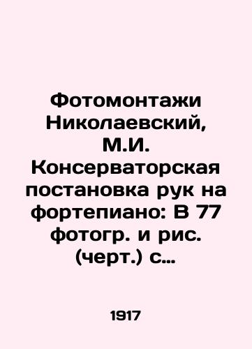 Fotomontazhi Nikolaevskiy, M.I. Konservatorskaya postanovka ruk na fortepiano: V 77 fotogr. i ris. (chert.) s podrobnym razborom otd. priemov izvlech. zvuka.-/Photomontages by Nikolaevsky, M.I. Conservatorial putting of hands on the piano: In 77 photos and figures (hell) with a detailed analysis of the techniques of extracting sound. - - landofmagazines.com