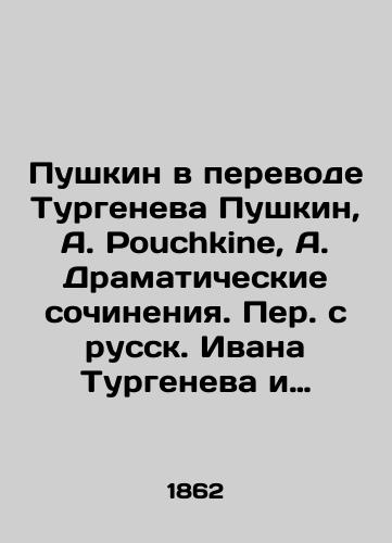 Pushkin v perevode Turgeneva Pushkin, A. Pouchkine, A. Dramaticheskie sochineniya. Per. s russk. Ivana Turgeneva i Lui Viardo. Predisl. I. Turgeneva Poemes dramatiques. Traduits du russe par Ivan Tourgueneff et Louis Viardot. Paris: Librairie de L. Hachette et C-ie, 1862.-4, 279, 5, 4 s.; /Pushkin in Translation by Turgenev Pushkin, A. Pouchkine, A. Dramatic Works. Translated from Russian by Ivan Turgenev and Louis Viardot. Presented by I. Turgenev Poèmes dramatiques. Traduits du russe par Ivan Tourgueneff et Louis Viardot. Paris: Librairie de L. Hachette et C-ie, 1862.-4, 279, 5, 4 p.; - landofmagazines.com