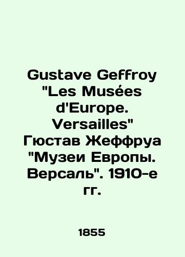 Gustave Geffroy Les Musees dEurope. Versailles Gyustav Zheffrua Muzei Evropy. Versal. 1910-e gg./Gustave Geffroy Les Musées dEurope. Versailles Gustave Geffroy Museums of Europe. Versailles. 1910s - landofmagazines.com