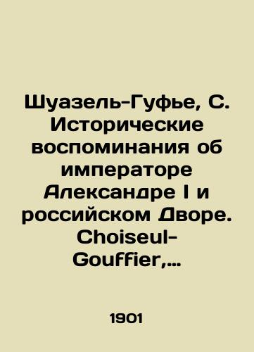 Shuazel-Gufe, S. Istoricheskie vospominaniya ob imperatore Aleksandre I i rossiyskom Dvore. Choiseul-Gouffier, S. Historical memoirs of the emperor Alexander I and the Sourt of Russia. Na angl. yaz. Chikago: A.C. McClurg, 19/Choiseul-Gouffier, S. Historical memoirs of the emperor Alexander I and the Court of Russia. - landofmagazines.com