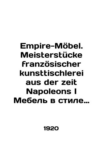 Empire-Moebel. Meisterstuecke franzoesischer kunsttischlerei aus der zeit Napoleons I Mebel v stile ampir.Shedevry frantsuzskogo khudozhestvennogo stolyarnogo iskusstva epokhi Napoleona I. 1920 god./Empire-Möbel. Meisterstücke französischler kunsttischlerei aus der zeit Napoleons I Empire-style furniture. Masterpieces of French carpentry art from the Napoleonic period I. 1920. - landofmagazines.com