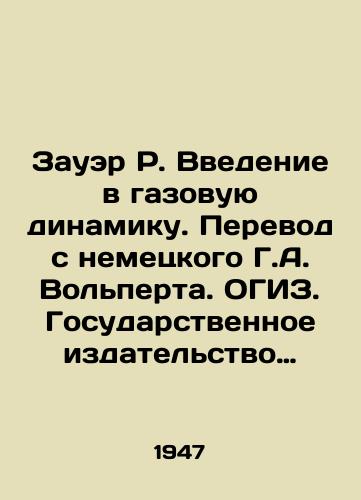 Zauer R. Vvedenie v gazovuyu dinamiku. Perevod s nemetskogo G.A. Volperta. OGIZ. Gosudarstvennoe izdatelstvo tekhniko-teoreticheskoy literatury M-/Sauer R. Introduction to Gas Dynamics. Translation from German by G.A. Volpert. OGIZ. State Publishing House of Technological and Theoretical Literature M- - landofmagazines.com