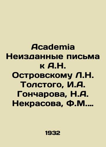 Academia Neizdannye pisma k A.N. Ostrovskomu L.N. Tolstogo, I.A. Goncharova, H.A. Nekrasova, F.M. Dostoevskogo, A.F. Pisemskogo i dr.: Po materialam Gos. teatr muzeya im. A.A. Bakhrushina. Podgot. k pechati M.D. Prygunov, Yu.A. Bakhrushin, H.L. Brodskiy. M.-/Academia Unpublished Letters to A.N. Ostrovsky, L.N. Tolstoy, I.A. Goncharov, H.A. Nekrasov, F.M. Dostoyevsky, A.F. Pisemsky, etc.: Based on materials from the State Theatre of the A.A. Bakhrushin Museum - landofmagazines.com