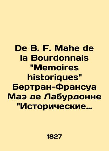 De B. F. Mahe de la Bourdonnais Memoires historiques Bertran-Fransua Mae de Laburdonne Istoricheskie memuary. 1827 god./De B. F. Mahe de la Bourdonnais Memoirs historiques by Bertrand-François Mahe de Labourdonnay Historical Memoirs. 1827. - landofmagazines.com