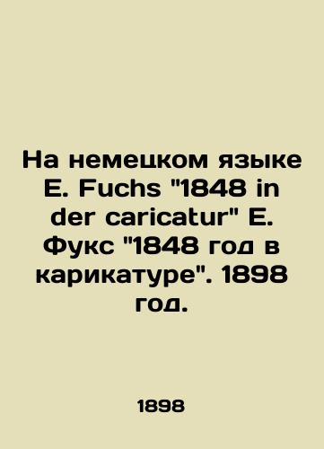 Na nemetskom yazyke E. Fuchs 1848 in der caricatur E. Fuks 1848 god v karikature. 1898 god./In German E. Fuchs 1848 in der caricatur E. Fuchs 1848 in caricature. 1898. - landofmagazines.com
