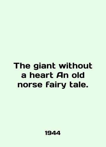 The giant without a heart An old norse fairy tale./The giant without a heart An old normal fairy tale. - landofmagazines.com