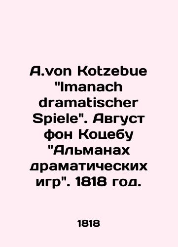 A.von Kotzebue lmanach dramatischer Spiele. Avgust fon Kotsebu Almanakh dramaticheskikh igr. 1818 god./A.von Kotzebue lmanach dramatischer Spiele. August von Kotzebue Almanac of Dramatic Games. 1818. - landofmagazines.com