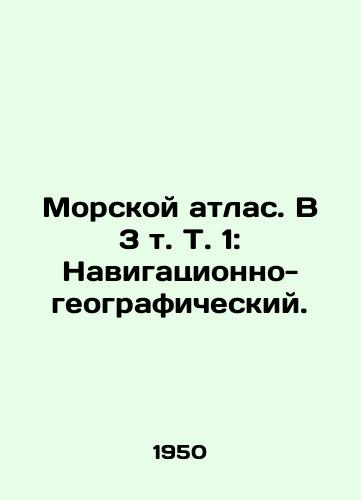 Morskoy atlas. V 3 t. T. 1: Navigatsionno-geograficheskiy./Marine Atlas. In 3 Vol. 1: Navigation and Geography. - landofmagazines.com