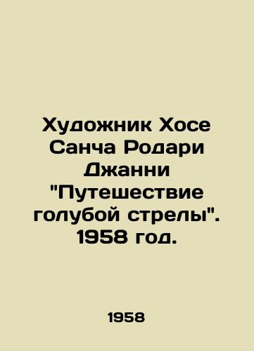 Khudozhnik Khose Sancha Rodari Dzhanni Puteshestvie goluboy strely. 1958 god./The artist José Sancha Rodari Giannis Journey of the Blue Arrow, 1958. - landofmagazines.com