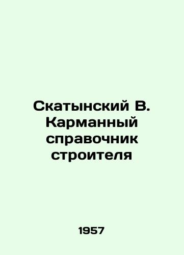 Skatynskiy V. Karmannyy spravochnik stroitelya/Skatynsky V. The Builders Pocket Guide - landofmagazines.com