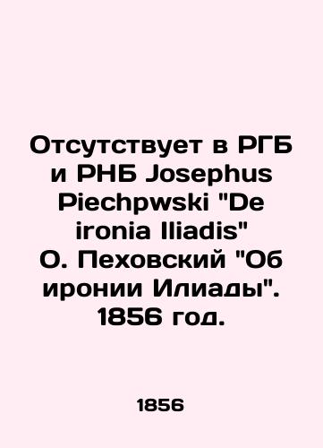 Otsutstvuet v RGB i RNB Josephus Piechpwski De ironia Iliadis O. Pekhovskiy Ob ironii Iliady. 1856 god./Missing from the RGB and the RNB is Josephus Piechpwski De ironia Iliadis by O. Piechowski On the Irony of the Iliad. 1856. - landofmagazines.com