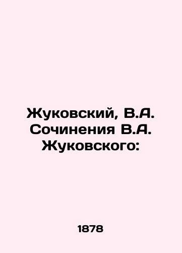 Zhukovskiy, V.A. Sochineniya V.A. Zhukovskogo: /Zhukovsky, V.A. Works by V.A. Zhukovsky: - landofmagazines.com