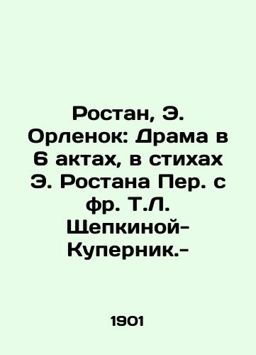 Rostan, E. Orlenok: Drama v 6 aktax, v stixax E. Rostana Per. s fr. T.L. Shchepkinoy-Kupernik.-/Rostan, E. Orlenok: Drama in 6 Acts, in verse by E. Rostan Per. with T.L. Shchepkina-Kupernick. - landofmagazines.com