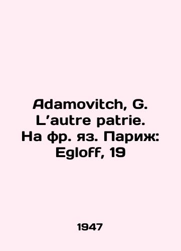 Adamovitch, G. Lautre patrie. Na fr. yaz. Pari: Egloff, 19/Adamovitch, G. L Sautre patrie. Paris: Egloff, 19 - landofmagazines.com