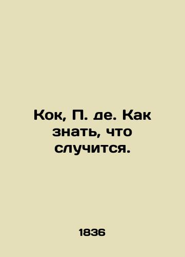 Kok, de. Kak znat, chto sluchitsya./Kok, de. How to know what will happen. - landofmagazines.com