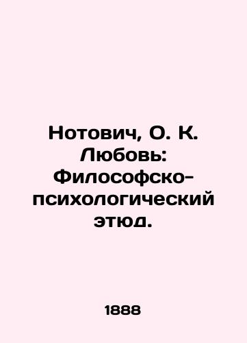 Notovich, O. K. Lyubov: Filosofsko-psixologicheskiy etyud./Notovich, O.K. Love: A Philosophical and Psychological Study. - landofmagazines.com