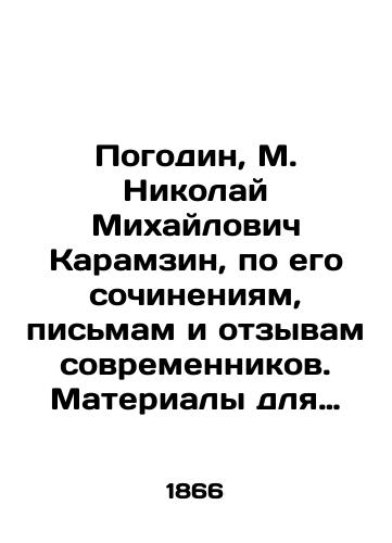 Pogodin, M. Nikolay Mikhaylovich Karamzin, po ego sochineniyam, pismam i otzyvam sovremennikov. Materialy dlya biografii s primechaniyami i obyasneniyami M. Pogodina. V 2 ch. Ch. 1-2. /Pogodin, M. Nikolai Mikhailovich Karamzin, according to his writings, letters, and contemporary testimonies. Materials for a biography with notes and explanations by M. Pogodin. In 2 pp. 1-2. - landofmagazines.com