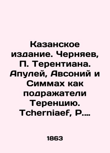 Kazanskoe izdanie. Chernyaev, Terentiana. Apuley, Avsoniy i Simmax kak podraateli Terentsiyu. Tcherniaef, Terentiana. Apulee, Ausone et Symmaque comme imitateurs de Terence. Kazan: Imprimerie de Kidalinsky, 1900./Kazan Edition. Cherniaev, Terentiana. Apulei, Avsoniy, and Simmas as imitators of Terence. Tcherniaef, Terentiana. Apulee, Ausone et Symmaque comme imitateurs de Terence. Kazan: Imprimerie de Kidalinsky, 1900. - landofmagazines.com