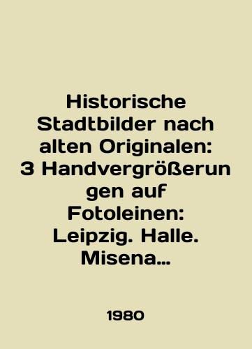 Historische Stadtbilder nach alten Originalen: 3 Handvergroeßerungen auf Fotoleinen: Leipzig. Halle. Misena Istoricheskie gorodskie peyzai po starinnym originalam: 3 izobraeniya na fotoxolste: Leyptsig. Galle. Maysen. Na nem. yaz./Historische Stadtbilder nach alten Originalen: 3 Handvergrößerungen auf Fotoleinen: Leipzig. Halle. Misena Historical cityscapes by ancient originals: 3 images on photosolst: Leipzig. Halle. Meisen. In German. - landofmagazines.com