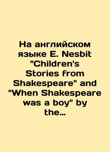 Na angliyskom yazyke E. Nesbit Childrens Stories from Shakespeare and When Shakespeare was a boy by the late Dr. F. J. Furnivall E. Nesbit Detskie istorii iz Shekspira i Kogda Shekspir byl malchikom pokoynogo doktora F. Dzh. Fernivolla./In English, E. Nesbits Childrens Stories from Shakespeare and When Shakespeare was a boy by the late Dr. F. J. Furnivall E. Nesbits Childrens Stories from Shakespeare and the late Dr. F. J. Furnivalls When Shakespeare was a boy. - webmail.landofmagazines.com