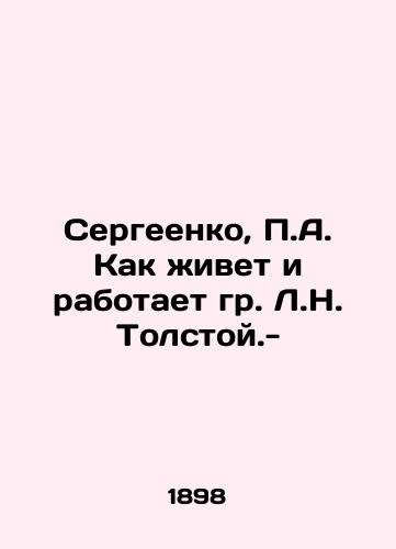 Sergeenko, A. Kak ivet i rabotaet gr. L.N. Tolstoy.-/Sergeenko, A. How does L.N. Tolstoy live and work? - landofmagazines.com
