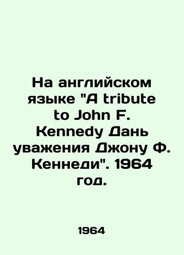 Na angliyskom yazyke A tribute to John F. Kennedy Dan uvaeniya Donu F. Kennedi. 1964 god./In English A tribute to John F. Kennedy Tribute to John F. Kennedy. 1964. - landofmagazines.com