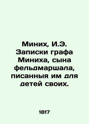 Minix, I.E. Zapiski grafa Minixa, syna feldmarshala, pisannyya im dlya detey svoix. /Mini, I.E. Notes by Count Mini, son of Field Marshal, written by him for his children. - landofmagazines.com
