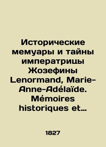Istoricheskie memuary i tayny imperatritsy Zhozefiny Lenormand, Marie-Anne-Adelaïde. Memoires historiques et secrets de limperatrice Josephine. 1-3 vol. Paris, 1827. 462-1, 479-1, 511-1 p.), portr. et pl.: S.Pb.; in-8./Historical Memoirs and Secrets of Empress Josephine Lenormand, Marie-Anne-Adélaïde. Mémoires historiques et secrets de limpératrice Josephine. 1-3 vol. Paris, 1827. 462-1, 479-1, 511-1 p.), portrait et pl.:; in-8. - landofmagazines.com