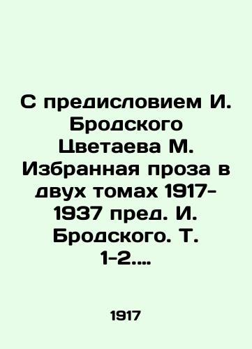 S predisloviem I. Brodskogo Tsvetaeva M. Izbrannaya proza v dvukh tomakh 1917- 1937 pred. I. Brodskogo. T. 1-2. Nyu-York: Russica Publishers, INC, 19/With a Foreword by I. Brodsky Tsvetaev M. Selected Prose in Two Volumes 1917-1937 by I. Brodsky. Vol. 1-2. New York: Russica Publishers, INC, 19 - landofmagazines.com