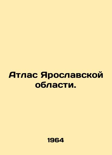 Atlas Yaroslavskoy oblasti./Atlas of Yaroslavl Oblast. In Russian - landofmagazines.com
