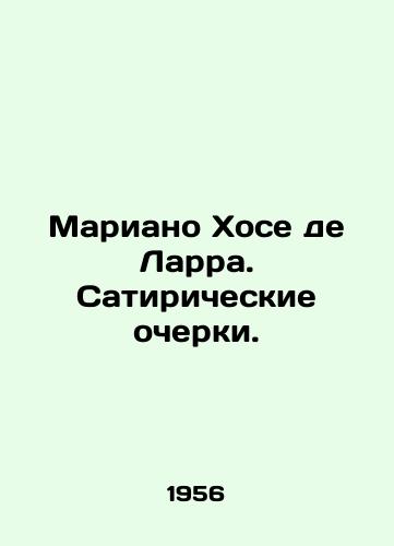 Mariano Khose de Larra. Satiricheskie ocherki./Mariano José de Larra. Satirical essays. In Russian - landofmagazines.com