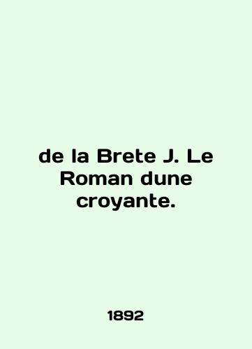 de la Brete J. Le Roman dune croyante./de la Brete J. Le Roman dune croyante. In French - landofmagazines.com