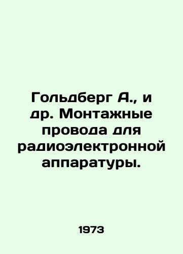 Goldberg A.,  i dr. Montanye provoda dlya radioelektronnoy apparatury./Goldberg A. et al. Electronic wiring. In Russian - landofmagazines.com
