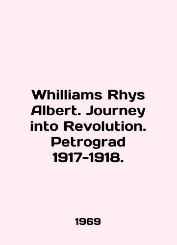 Whilliams Rhys Albert. Journey into Revolution. Petrograd 1917-1918./Williams Rhys Albert. Journey into Revolution. Petrograd 1917-1918. In English - landofmagazines.com