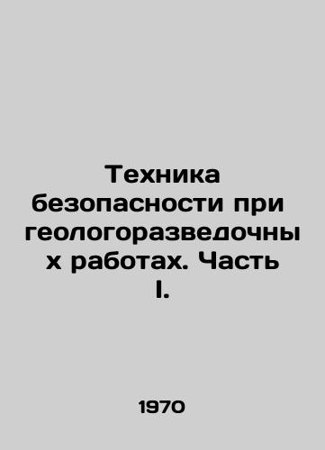 Tekhnika bezopasnosti pri geologorazvedochnykh rabotakh. Chast I./Safety Techniques in Exploration. Part I. In Russian - landofmagazines.com