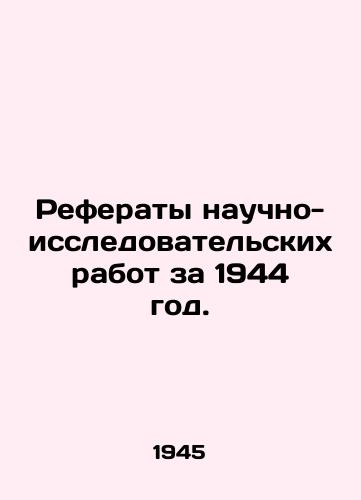 Referaty nauchno-issledovatelskikh rabot za 1944 god./Abstracts of Scientific Research for 1944. In Russian - landofmagazines.com